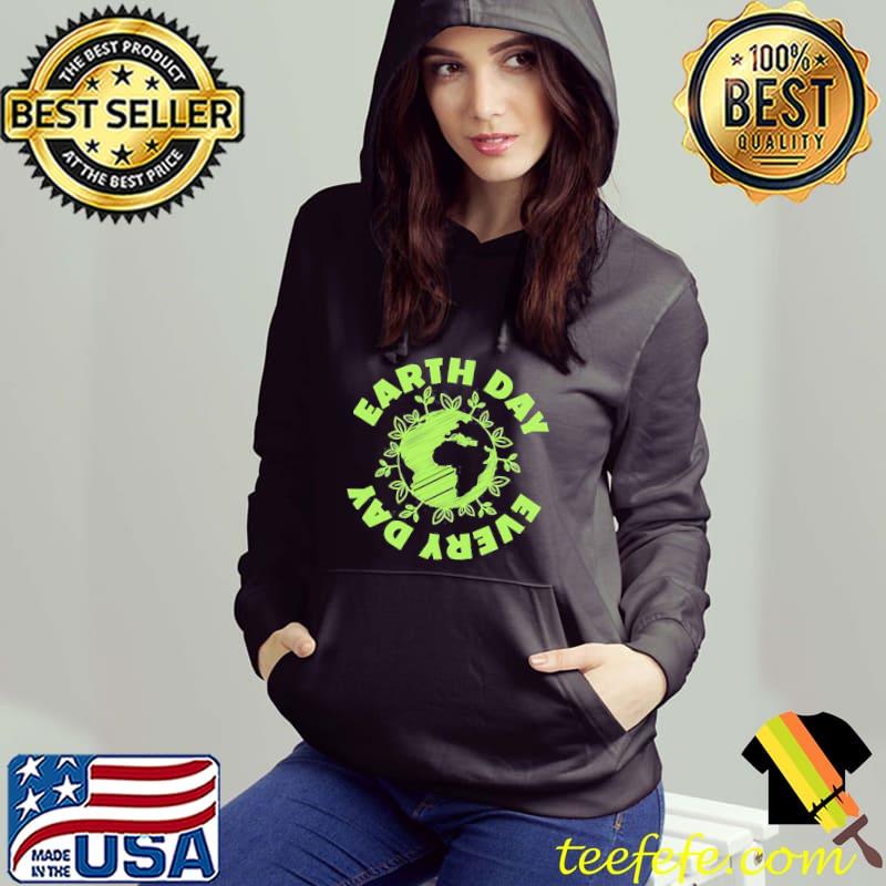 Every Day Environmental Protection Shirt Hoodie Every Day Environmental Protection Shirt Hoodie