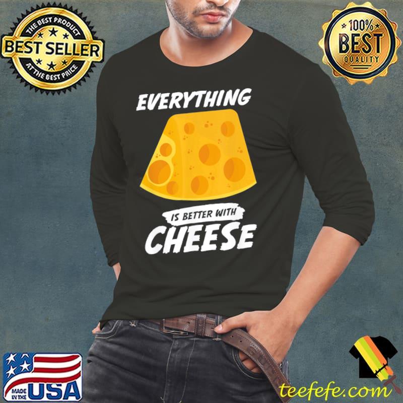 Everything is better with cheese Long Sleeve Tee Everything is better with cheese Long Sleeve Tee