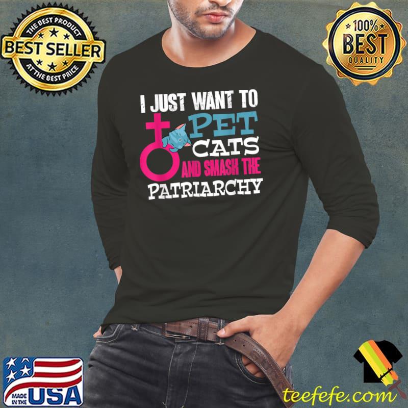 Feminism I Just Want To Pet Cats And Smash The Patriarchy T-Shirt