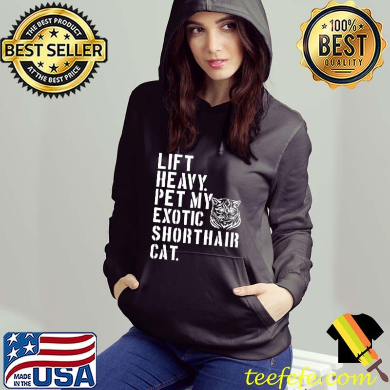 Fitness Workout - Lift Heavy Pet My Exotic Shorthair Cat Premium T-Shirt Hoodie Fitness Workout - Lift Heavy Pet My Exotic Shorthair Cat Premium T-Shirt Hoodie