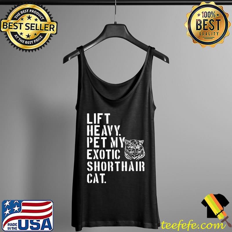 Fitness Workout - Lift Heavy Pet My Exotic Shorthair Cat Premium T-Shirt Tank Top Fitness Workout - Lift Heavy Pet My Exotic Shorthair Cat Premium T-Shirt Tank Top