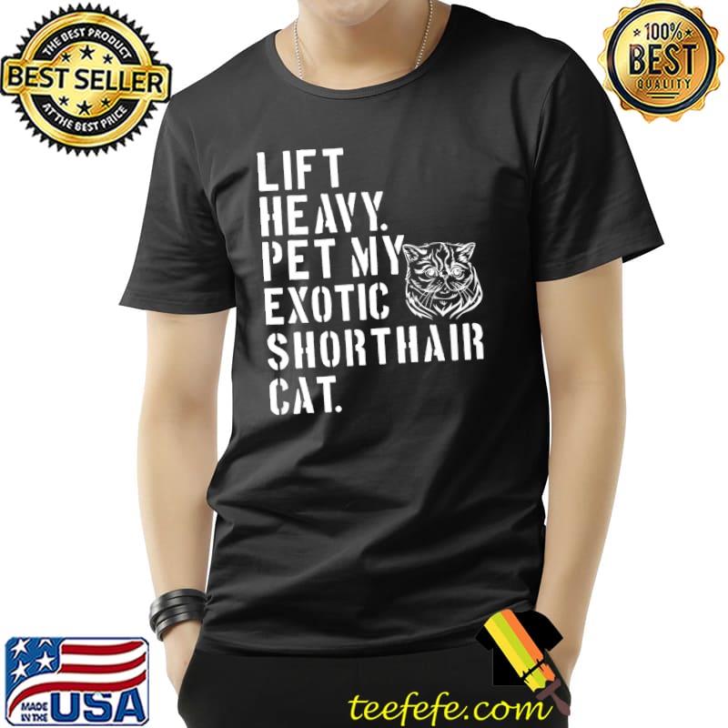 Fitness Workout - Lift Heavy Pet My Exotic Shorthair Cat Premium T-Shirt Fitness Workout - Lift Heavy Pet My Exotic Shorthair Cat Premium T-Shirt