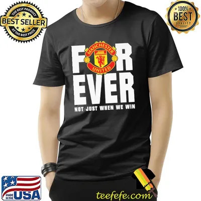 Forever Not Just When We Win Manchester United Shirt