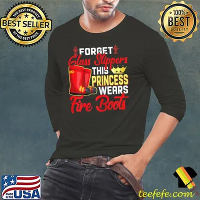 Forget glass slippers this princess wears fire boots T-shirt