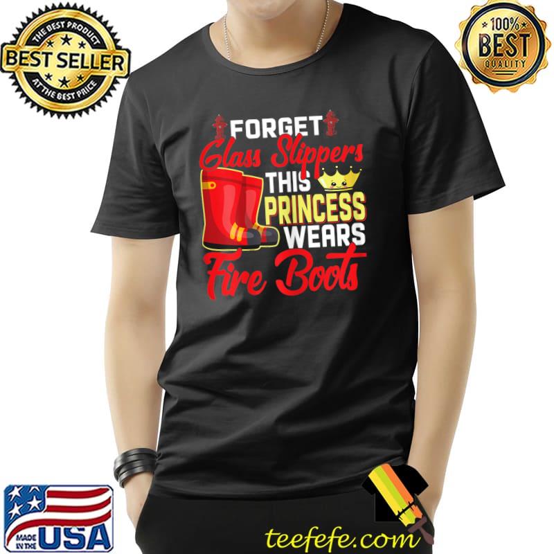 Forget glass slippers this princess wears fire boots T- Unisex Forget glass slippers this princess wears fire boots T- Unisex