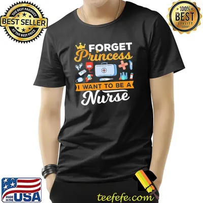 Forget Princess Nurse Nursing Future Nurse T-Shirt