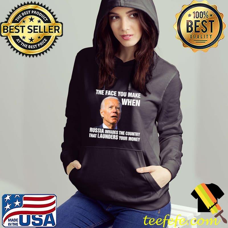 Funny Biden The Face You Make When Russia Invades Country T-Shirt Hoodie Funny Biden The Face You Make When Russia Invades Country T-Shirt Hoodie