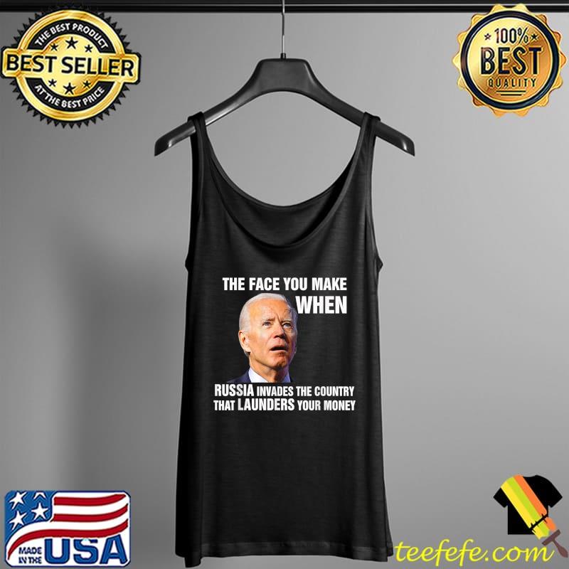 Funny Biden The Face You Make When Russia Invades Country T-Shirt Tank Top Funny Biden The Face You Make When Russia Invades Country T-Shirt Tank Top
