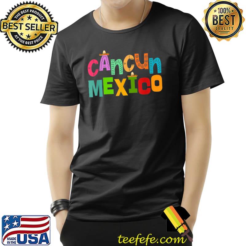 Funny Cancun Mexico Sombrero Colorful Typography T-Shirt Unisex Funny Cancun Mexico Sombrero Colorful Typography T-Shirt Unisex
