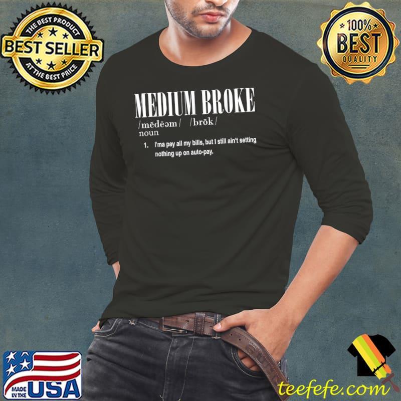 Funny Funny Medium Broke Definition I'ma Pay All My Bills T-Shirt