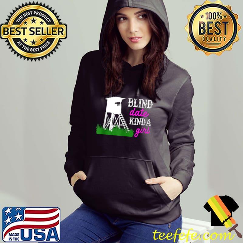 Funny Hunting Whitetail Deer Blind Date Kinda Girl T- Hoodie Funny Hunting Whitetail Deer Blind Date Kinda Girl T- Hoodie