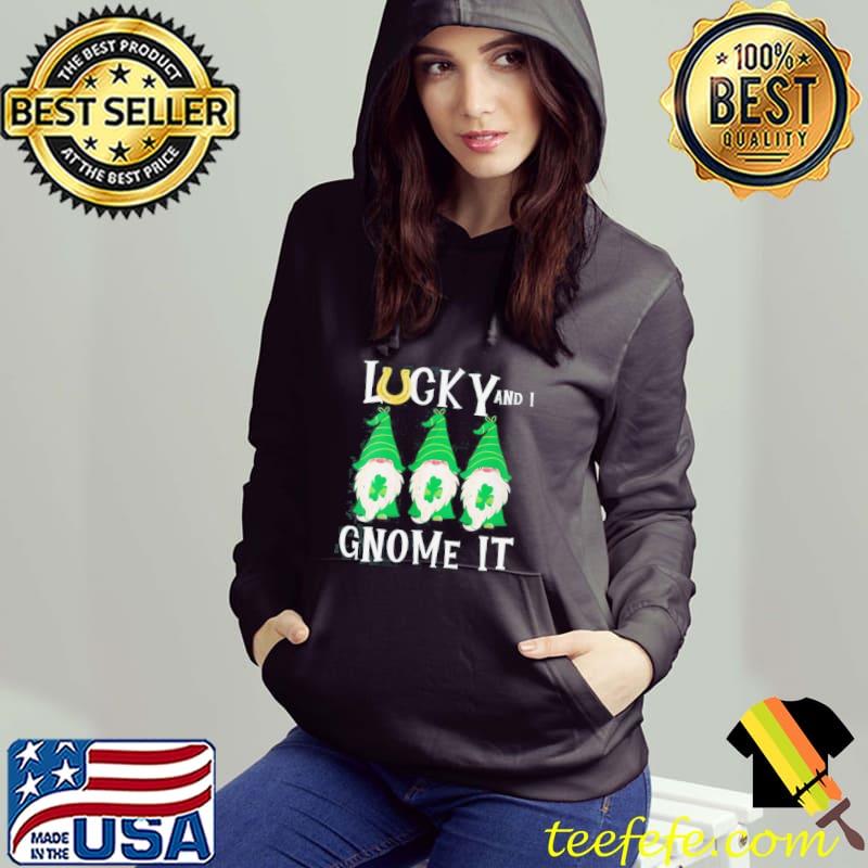 Funny lucky and I gnomes it patrick's day Hoodie Funny lucky and I gnomes it patrick's day Hoodie