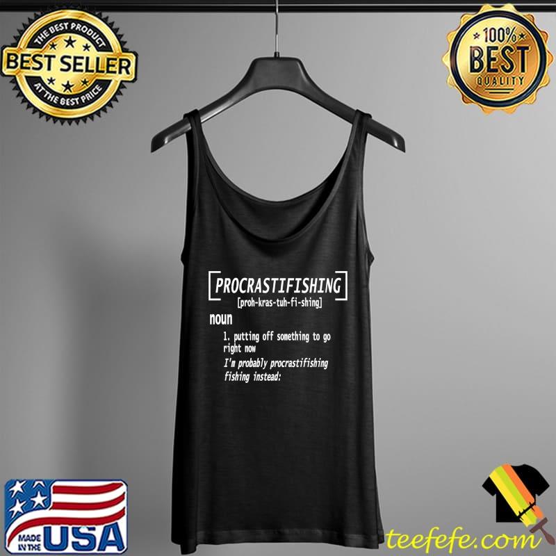 Funny Procrastifishing Definition Fishing Fisherman Fish Catcher T- Tank Top Funny Procrastifishing Definition Fishing Fisherman Fish Catcher T- Tank Top