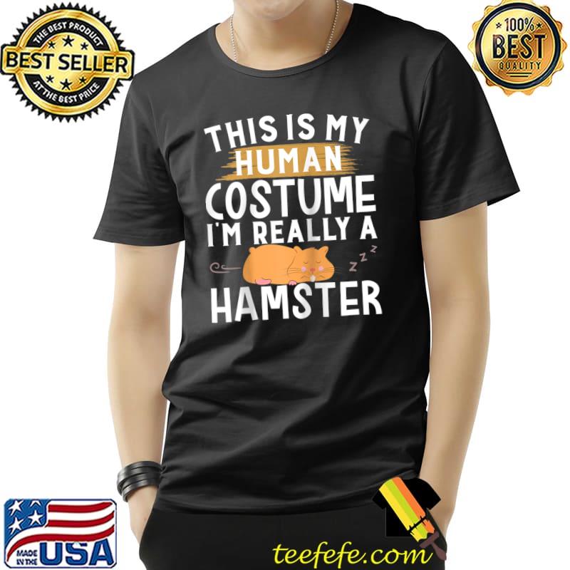Funny Sarcastic Hamster Pets Lovers Costume Hamster T-shirt