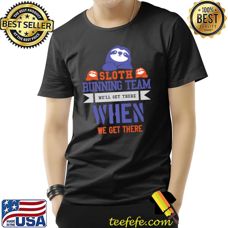 Funny Sloth Running team - we’ll get there, when we get there Premium T-Shirt Unisex Funny Sloth Running team - we’ll get there, when we get there Premium T-Shirt Unisex
