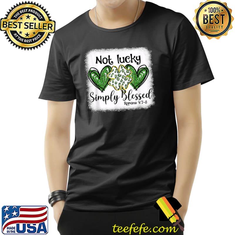 Funny St Patricks Day Faith Christian Tee Not Lucky Simple Blessed T-Shirt Unisex Funny St Patricks Day Faith Christian Tee Not Lucky Simple Blessed T-Shirt Unisex