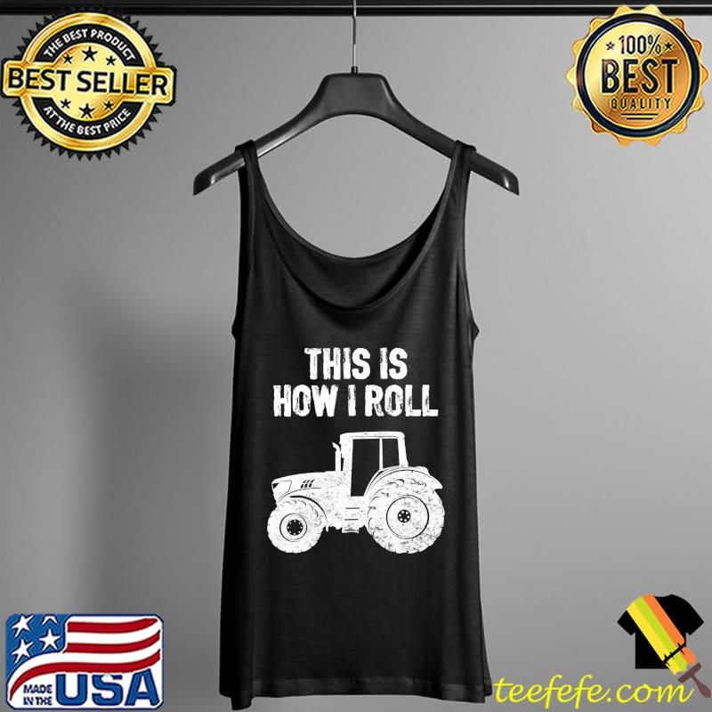 Funny This Is How I Roll Tractor Lover Farming Life Farmer Premium T-Shirt Tank Top Funny This Is How I Roll Tractor Lover Farming Life Farmer Premium T-Shirt Tank Top