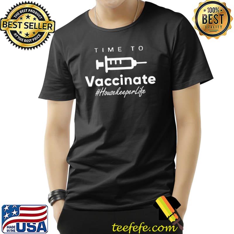 Funny Time To Vaccinate Housekeeper Life Shirt