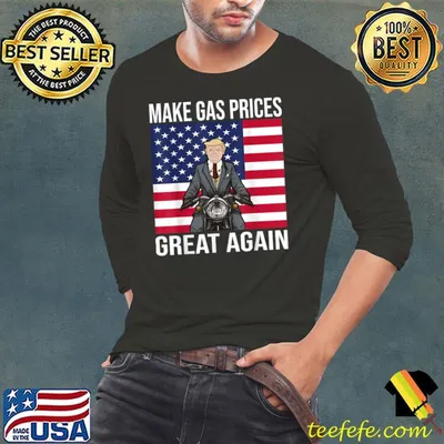 Funny Trump Supporter Make Gas Prices Great Again T-Shirt