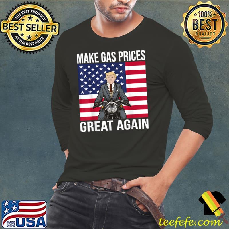 Funny Trump Supporter Make Gas Prices Great Again T-Shirt Funny Trump Supporter Make Gas Prices Great Again T-Shirt