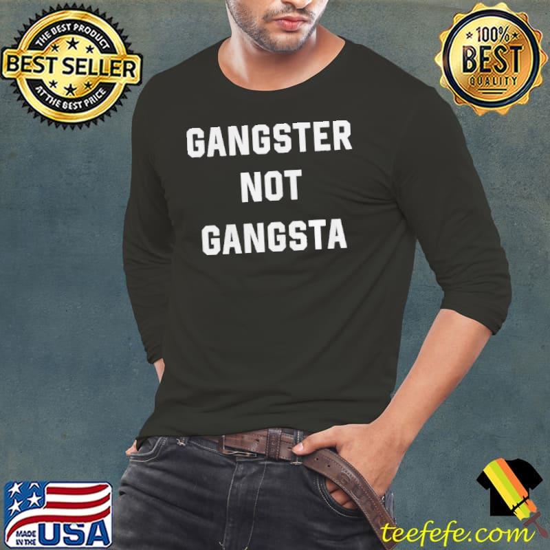 Gangster not gangsta Long Sleeve Tee Gangster not gangsta Long Sleeve Tee