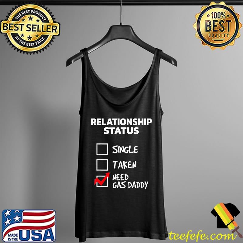 Gas daddy funny relationship status need gas daddy shirt