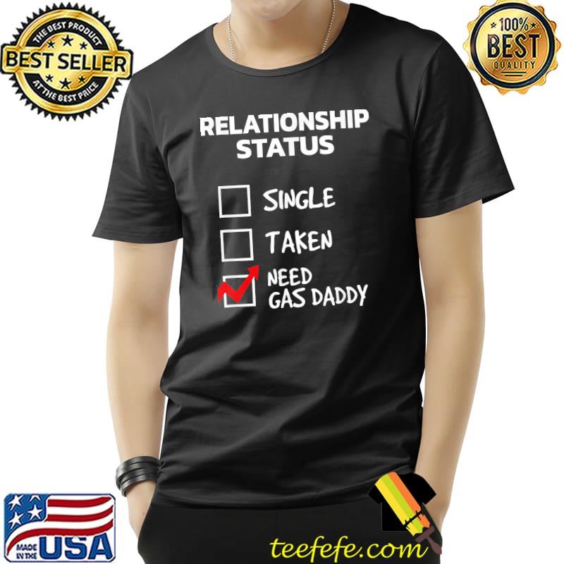 Gas daddy funny relationship status need gas daddy Unisex Gas daddy funny relationship status need gas daddy Unisex