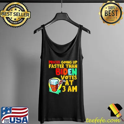Gas Prices Are Going Up Faster Than Biden Votes At 3 Am Meme T-Shirt