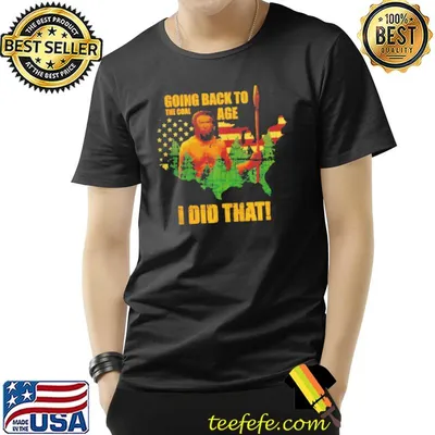 Going back to the coal age I did that America shirt