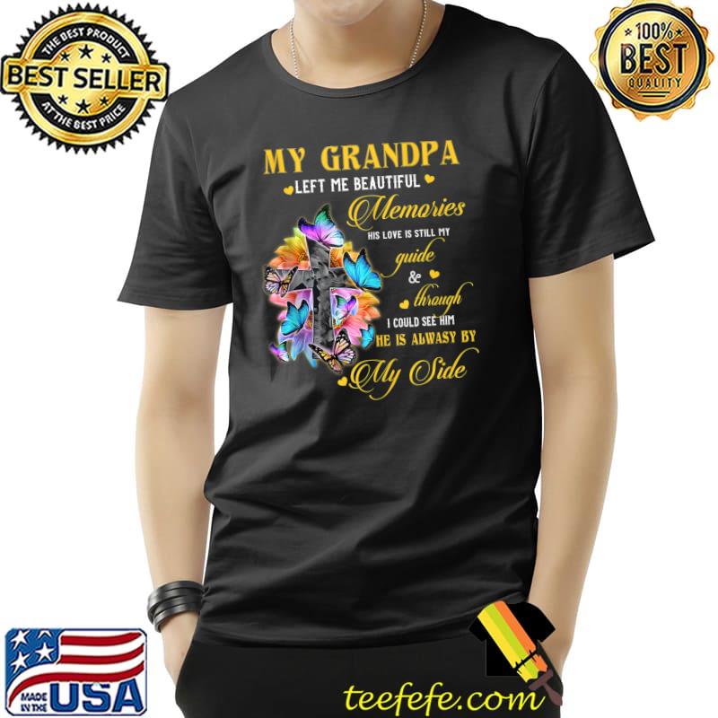 Grandpa Left Me Beautiful Memories He Is Always By My Side T- Unisex Grandpa Left Me Beautiful Memories He Is Always By My Side T- Unisex
