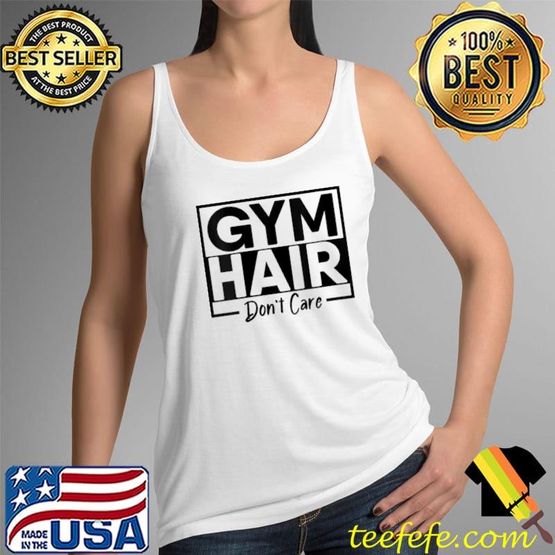 Gym Hair Dont Care Workout Fitness Exercise Hairstyles Love T- Tank Top Gym Hair Dont Care Workout Fitness Exercise Hairstyles Love T- Tank Top