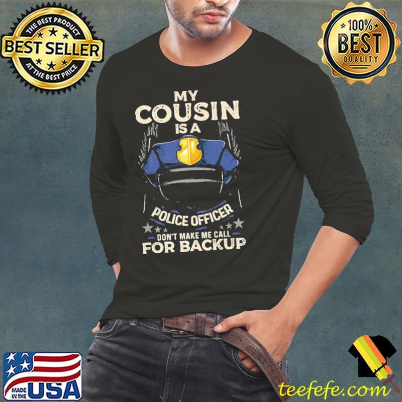 Happy my cousin is a police officer proud cop matching don't make me call for backup Long Sleeve Tee Happy my cousin is a police officer proud cop matching don't make me call for backup Long Sleeve Tee