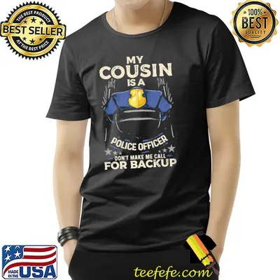 Happy my cousin is a police officer proud cop matching don't make me call for backup shirt