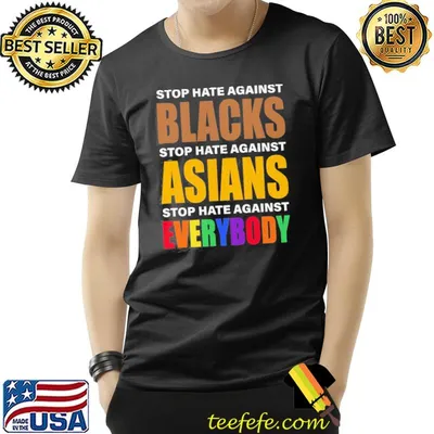Happy Stop Hate Against Blacks Asian Everybody Shirt