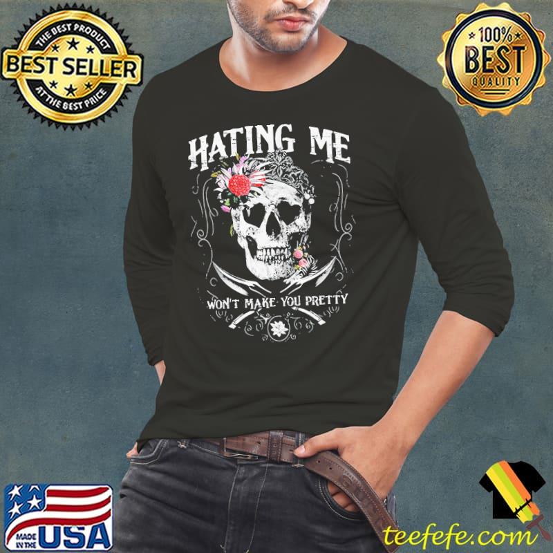 Hating me won't make you pretty skull Long Sleeve Tee Hating me won't make you pretty skull Long Sleeve Tee