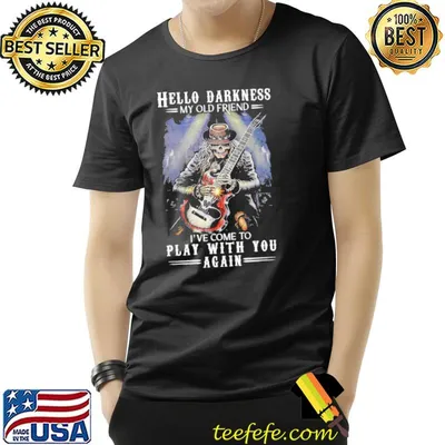 Hello Darkness My Old Friend I've come To Play With You Again Skull Shirt