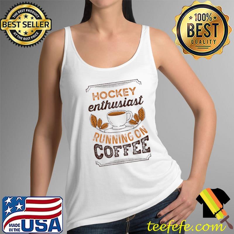 Hockey Enthusiast running on Coffee Caffeine Lover Premium T-Shirt Tank Top Hockey Enthusiast running on Coffee Caffeine Lover Premium T-Shirt Tank Top