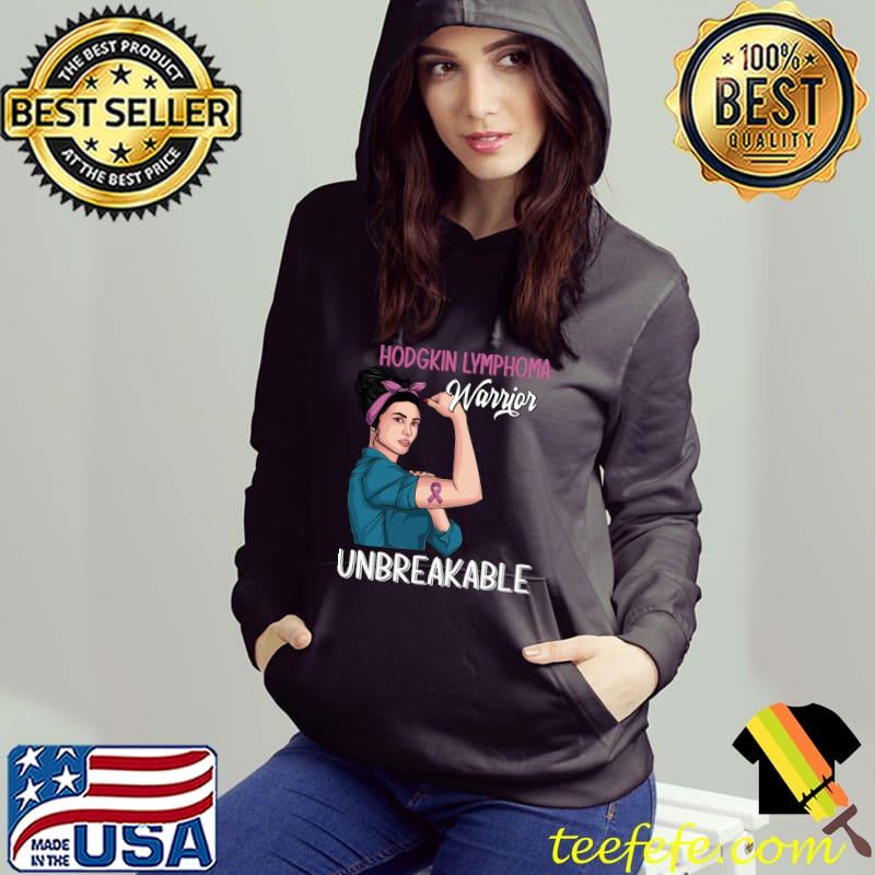 Hodgkin Lymphoma Awareness Warrior Unbreakable Support T- Hoodie Hodgkin Lymphoma Awareness Warrior Unbreakable Support T- Hoodie