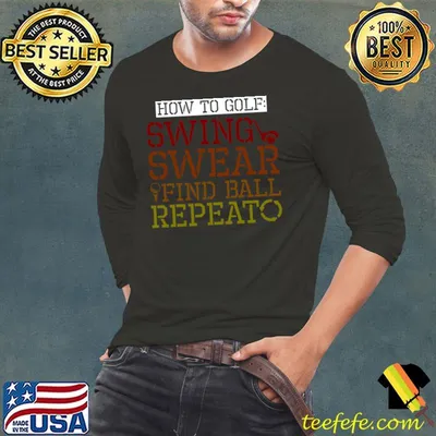 How To Golf, Swing, Swear, Find Ball, Repeat T-shirt