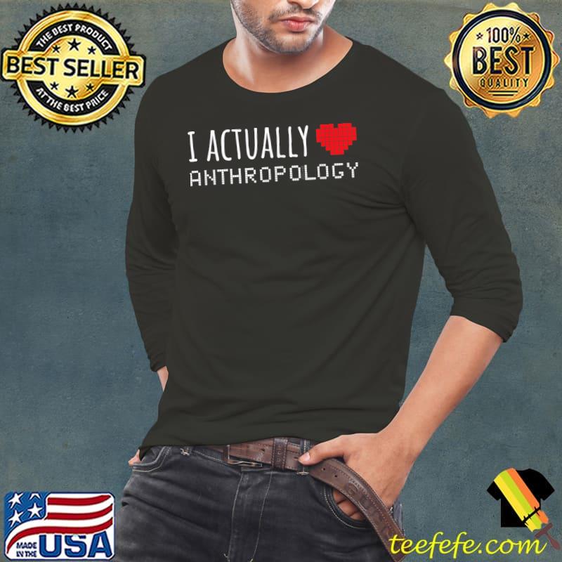 I ACTUALLY LOVE ANTHROPOLOGY Funny School T-Shirt Long Sleeve Tee I ACTUALLY LOVE ANTHROPOLOGY Funny School T-Shirt Long Sleeve Tee