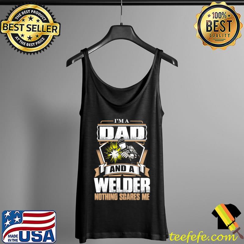 I Am A Dad And Welder For Men Funny Welding T- Tank Top I Am A Dad And Welder For Men Funny Welding T- Tank Top
