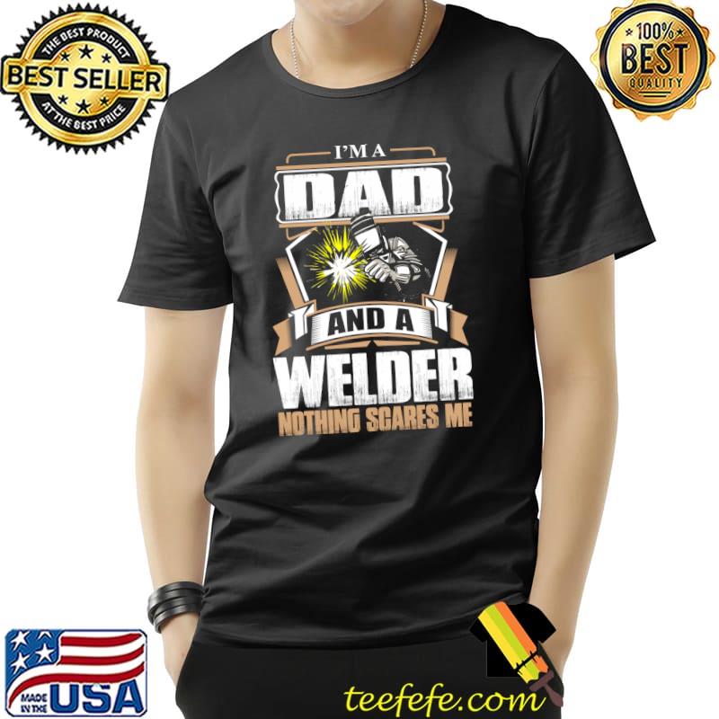 I Am A Dad And Welder For Men Funny Welding T- Unisex I Am A Dad And Welder For Men Funny Welding T- Unisex