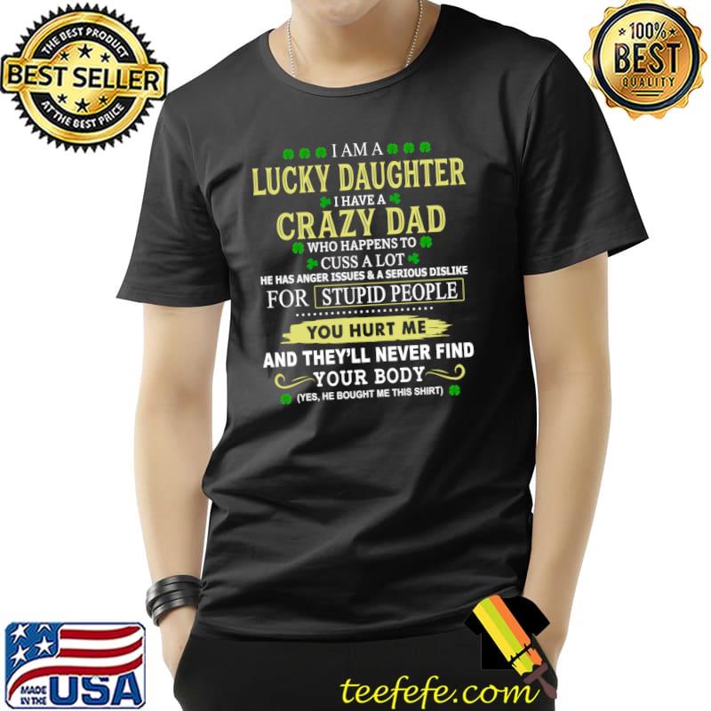 I Am A Lucky Daughter I Have A Crazy Dad T- Unisex I Am A Lucky Daughter I Have A Crazy Dad T- Unisex