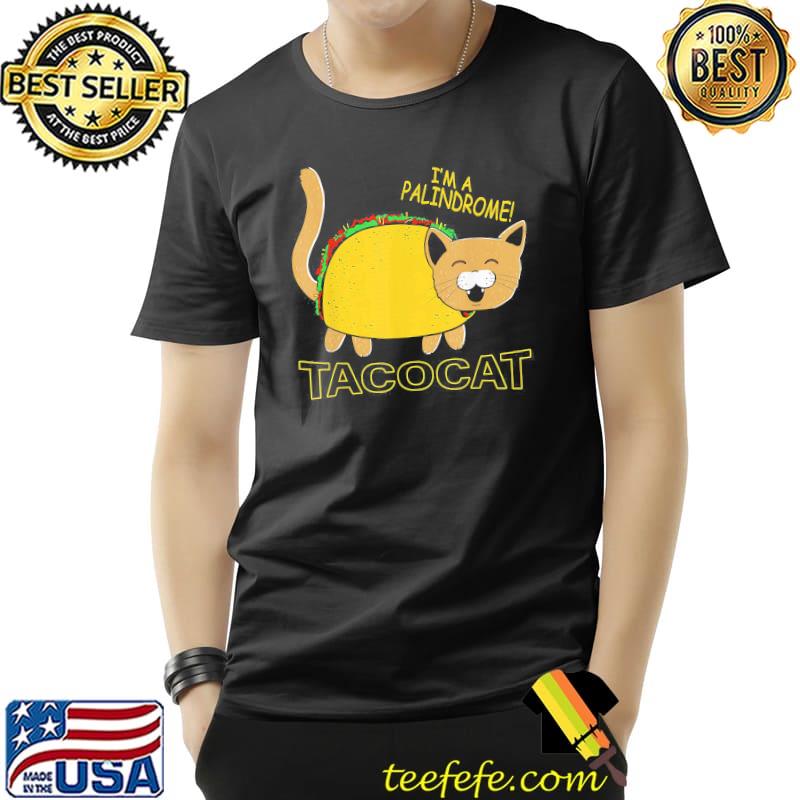 I am a palindrome tacocat funny cinco de meow cat lover Unisex I am a palindrome tacocat funny cinco de meow cat lover Unisex
