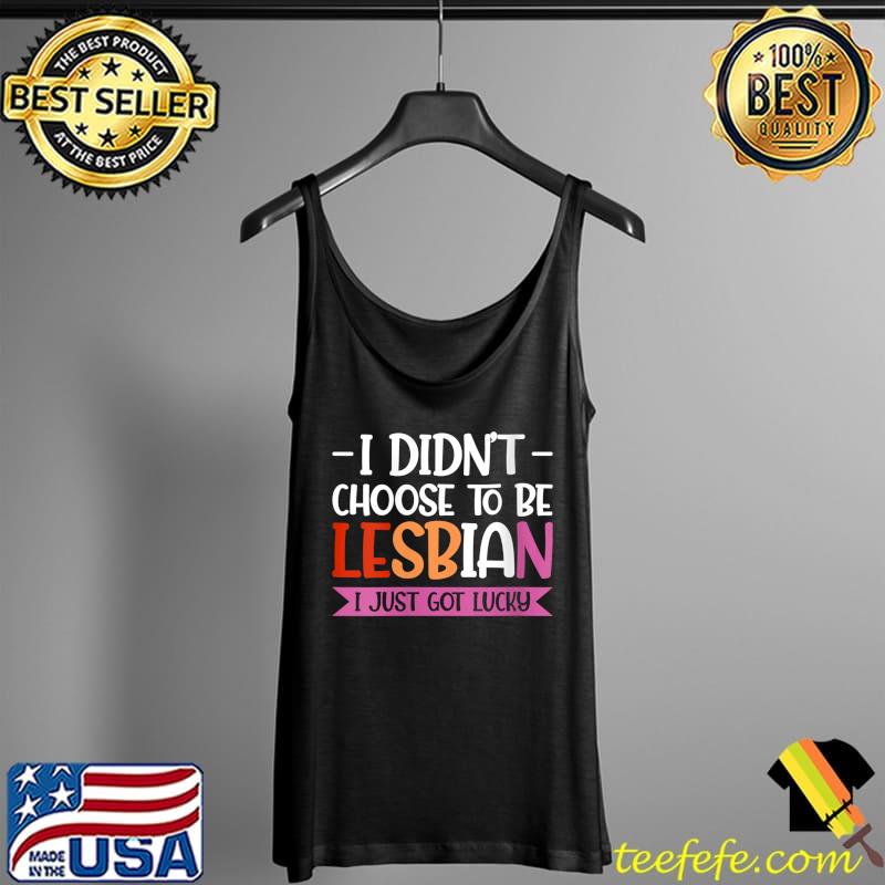 I didn't chose to be lesbian LGBT Lesbian T-Shirt Tank Top I didn't chose to be lesbian LGBT Lesbian T-Shirt Tank Top