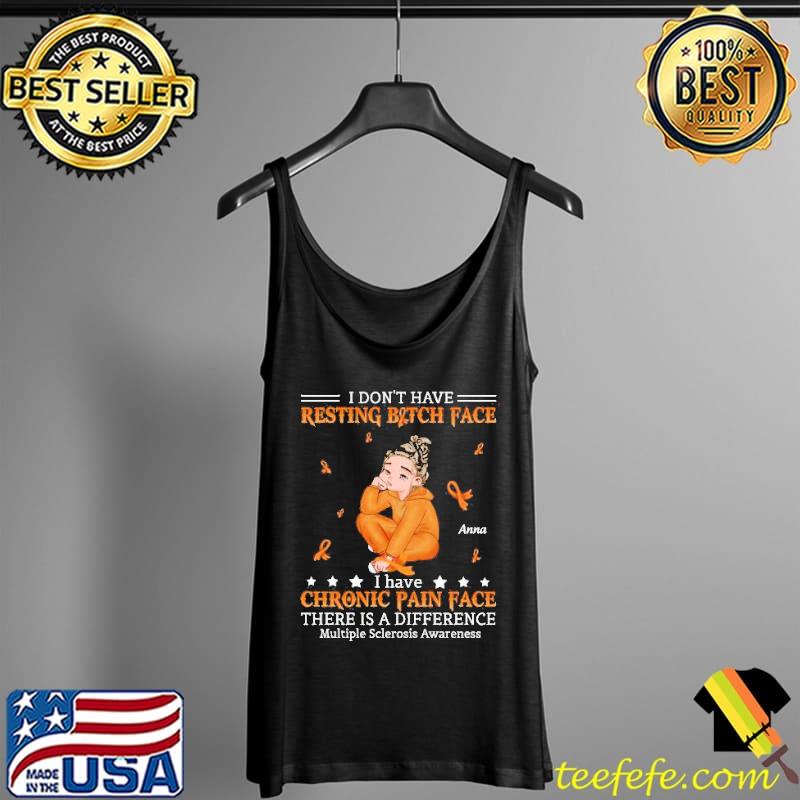 I Don't Have Resting Bitch Face I Have Chronic Pain Face Multiple Sclerosis Awarenes Shirt Tank Top I Don't Have Resting Bitch Face I Have Chronic Pain Face Multiple Sclerosis Awarenes Shirt Tank Top
