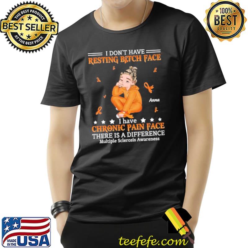 I Don't Have Resting Bitch Face I Have Chronic Pain Face Multiple Sclerosis Awarenes Shirt Unisex I Don't Have Resting Bitch Face I Have Chronic Pain Face Multiple Sclerosis Awarenes Shirt Unisex