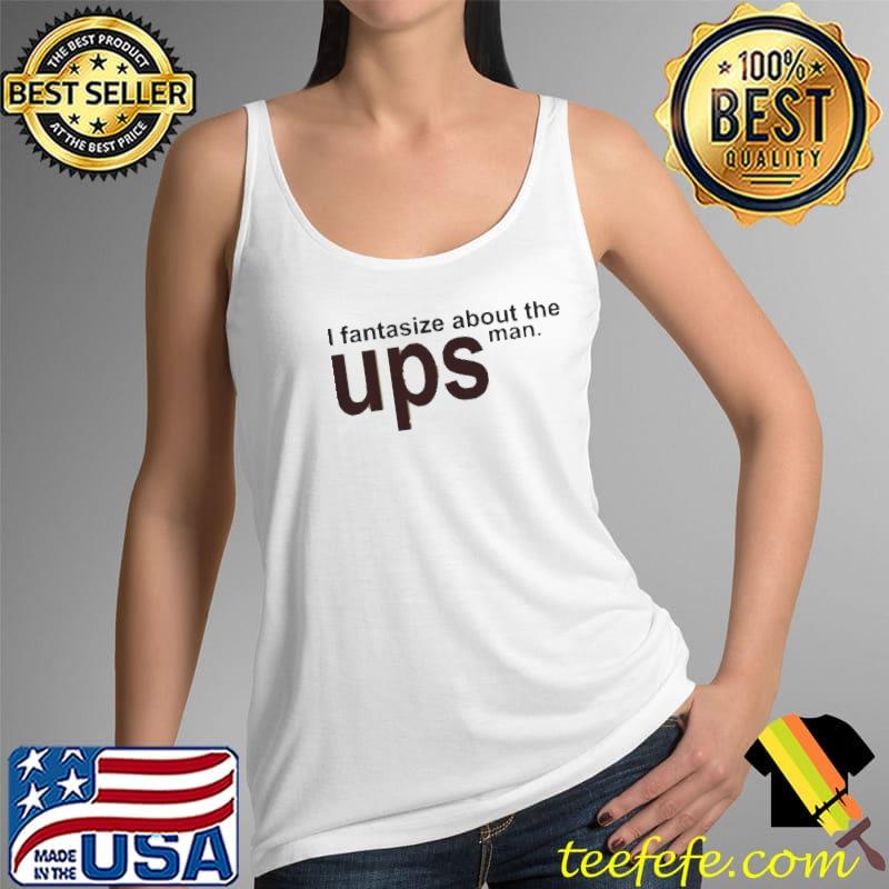 I fantasize about you the ups man Tank Top I fantasize about you the ups man Tank Top