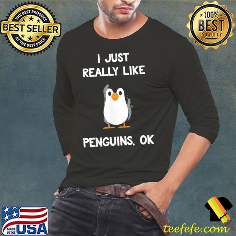 I just really like penguins ok Long Sleeve Tee I just really like penguins ok Long Sleeve Tee