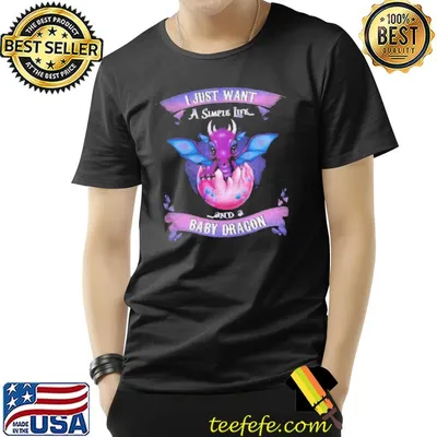 I just want a simple life and a baby dragon shirt